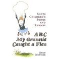 thumbnail image 1 of Abc, My Grannie Caught a Flea : Scots Children's Songs and Rhymes (Paperback), 1 of 1