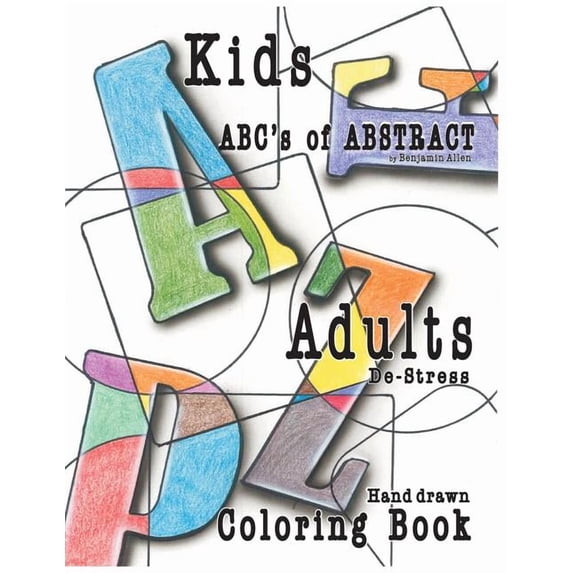 Abc's of Abstract Kid's & Adults De-Stress Coloring Book: Kids & Adult De-Stress Coloring Book, (Paperback)