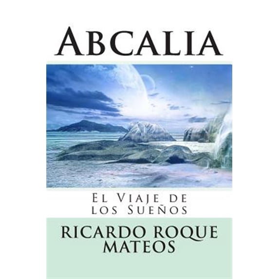 Abcalia: El Viaje de los Sueños (Paperback) by Ricardo Roque Mateos ...