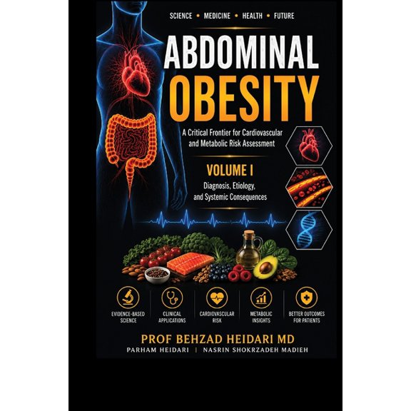 Abdominal Obesity: A Critical Frontier f Abdominal Obesity: A Critical Frontier for Cardiovascular and Metabolic Risk Assessment: Volume 1, Diagnosis, Etiology, , (Paperback)