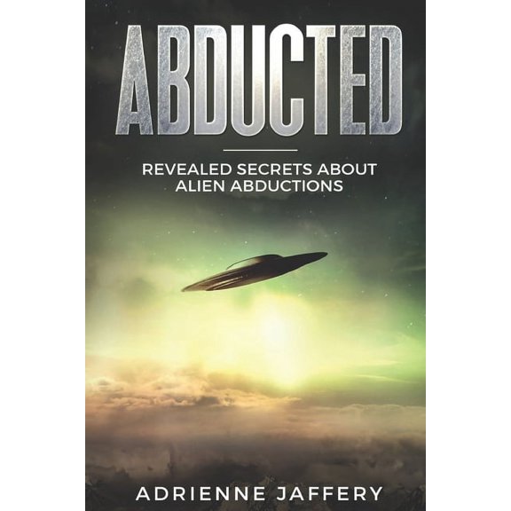Abducted: Revealed Secrets About Alien Abductions, (Paperback)