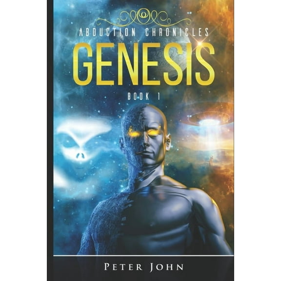 Abduction Chronicles GENESIS: Book 1 Paperback 1692593978 9781692593971 Peter John