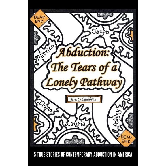 Abduction: The Tears of a Lonely Pathway: 5 True Stories of Contemporary Abduction in America (Paperback)