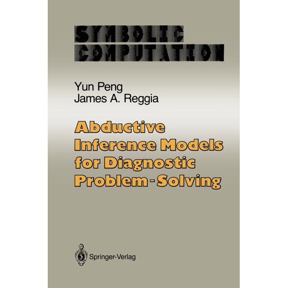 Abductive Inference Models for Diagnostic Problem-Solving, (Paperback)