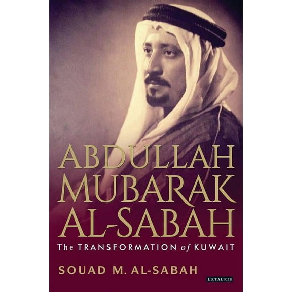 Abdullah Mubarak Al-Sabah: The Transformation of Kuwait, (Hardcover)