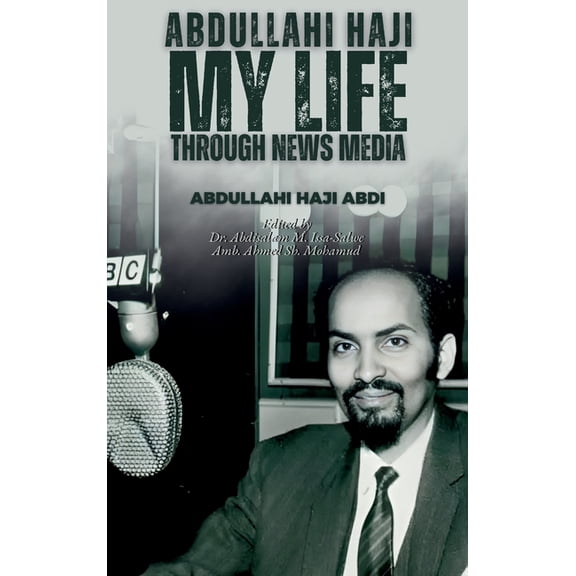 Abdullahi Haji: My Life Through News Media, (Hardcover)