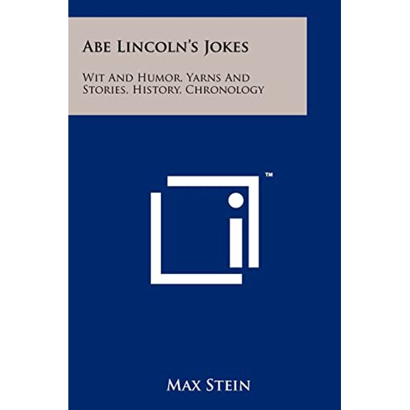 Abe Lincolns Jokes: Wit And Humor, Yarns And Stories, History, Chronology Paperback 125811111X 9781258111113 Max Stein