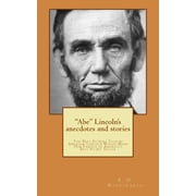 Abe Lincolns anecdotes and stories a collection of the best stories told by Lincoln, which made him famous as Americ, Paperback