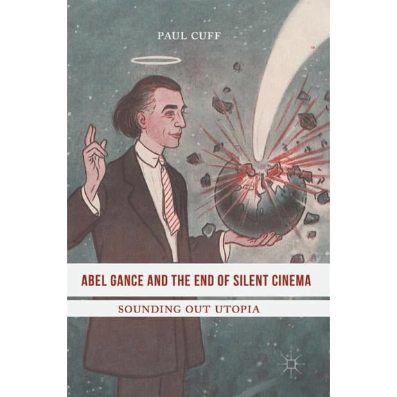 Abel Gance and the End of Silent Cinema: Sounding Out Utopia, (Hardcover)