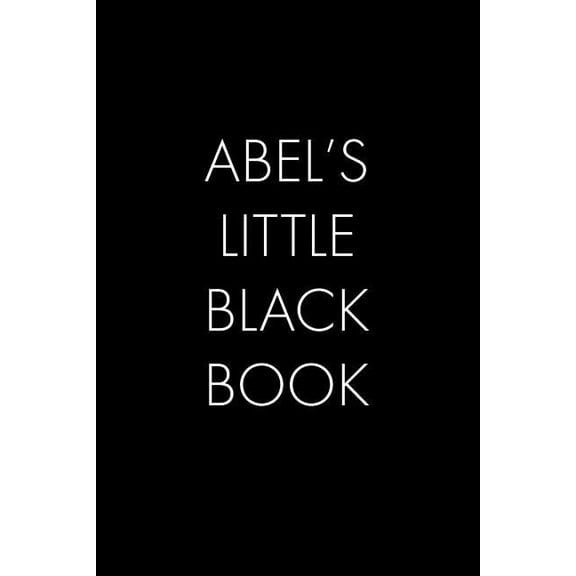 Abel's Little Black Book: The Perfect Dating Companion for a Handsome Man Named Abel. A secret place for names, phone nu, (Paperback)