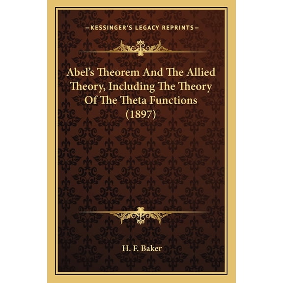 Abel's Theorem And The Allied Theory, Including The Theory Of The Theta Functions (1897) (Paperback)
