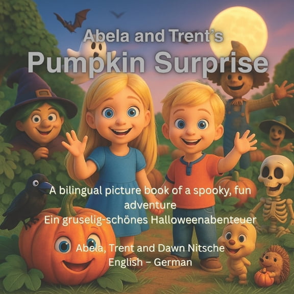 Abela and Trent's Pumpkin Surprise: A bilingual picture book of a spooky, fun adventure - Ein gruselig-schnes Hall, (Paperback)