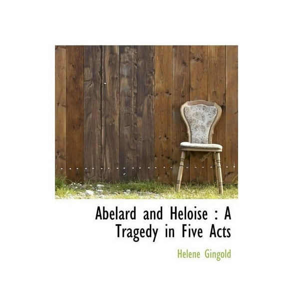 Abelard and Heloise : A Tragedy in Five Acts (Hardcover)