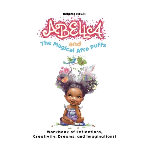 Abella and the Magical Afro Puffs Workbook of Reflections, Creativity, Dreams, and Imaginations!, (Paperback)