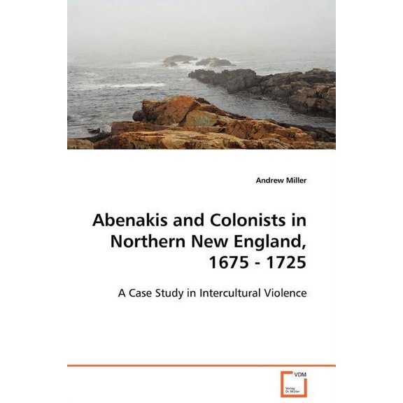 Abenakis and Colonists in Northern New England, 1675 - 1725 (Paperback)