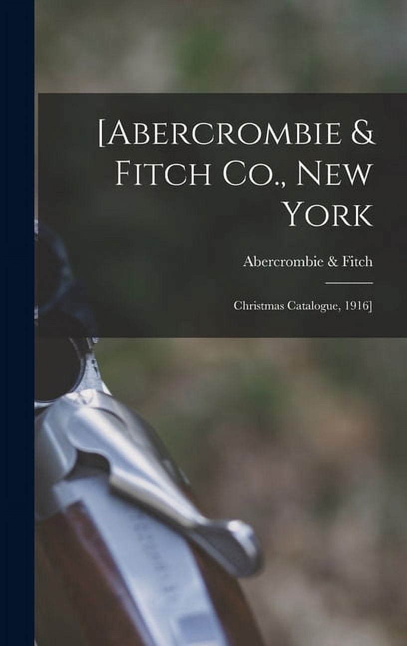 Abercrombie \u0026 Fitch Co., New York: Christmas Catalogue, 1916] (Hardcover) -  Walmart.com, image size:816x1296