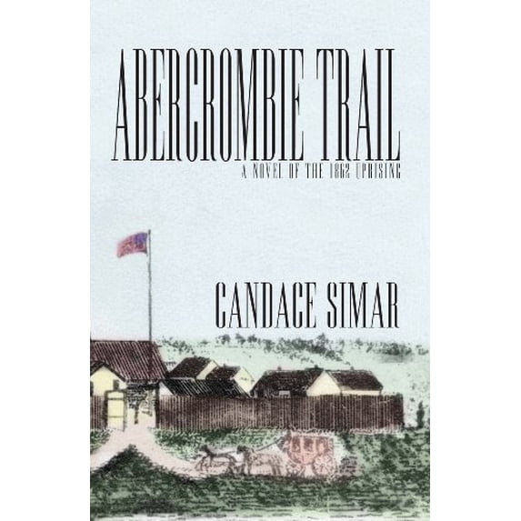 Pre-Owned Abercrombie Trail: A Novel of the 1862 Uprising Volume 1 (Paperback) 0878393196 9780878393190