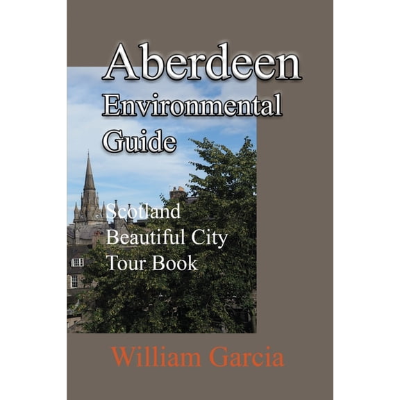 Aberdeen Environmental Guide: Scotland Beautiful City Tour Book, (Paperback)