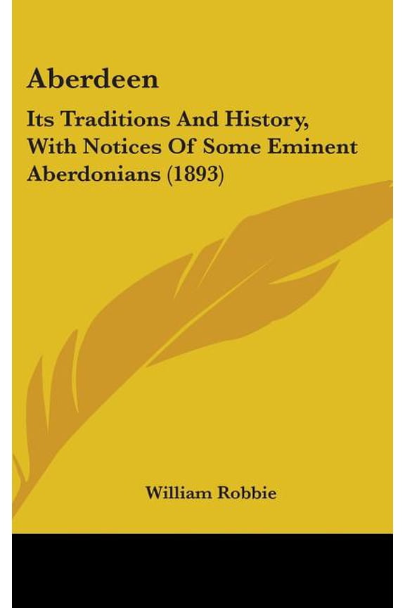 Aberdeen : Its Traditions And History, With Notices Of Some Eminent Aberdonians (1893) (Hardcover)