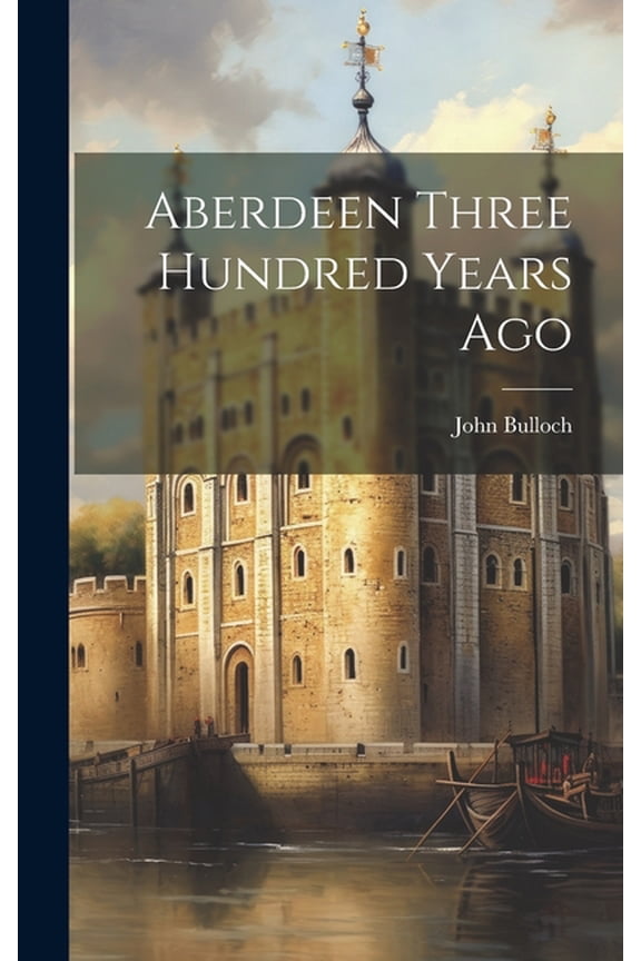 Aberdeen Three Hundred Years Ago (Hardcover)