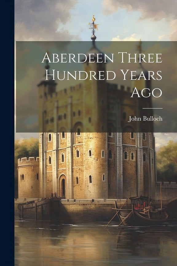Aberdeen Three Hundred Years Ago (Paperback)