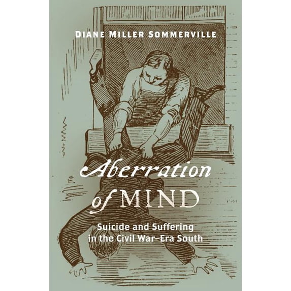 Aberration of Mind: Suicide and Suffering in the Civil War-Era South, (Hardcover)