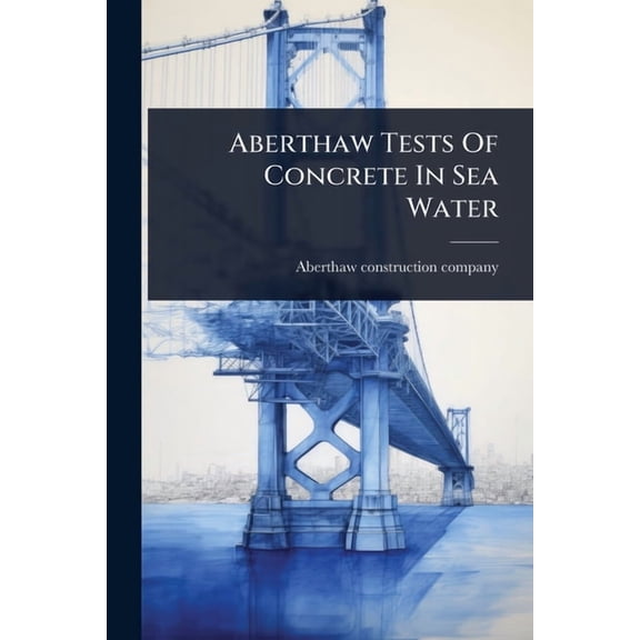 Aberthaw Tests Of Concrete In Sea Water, (Paperback)