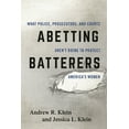 thumbnail image 1 of Abetting Batterers: What Police, Prosecutors, and Courts Aren't Doing to Protect America's Women, (Hardcover), 1 of 1