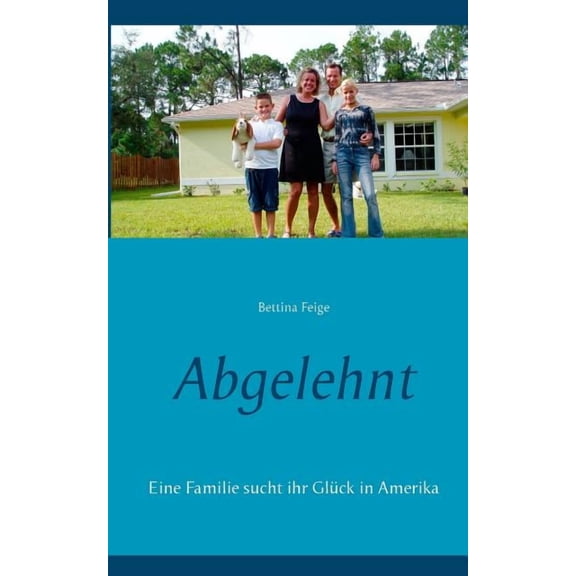 Abgelehnt: Eine Familie sucht ihr Glück in Amerika, (Paperback)