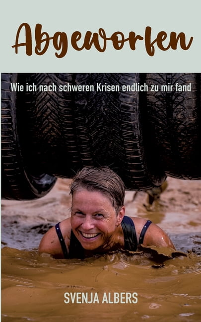 Abgeworfen: Wie ich nach schweren Krisen endlich zu mir fand, (Paperback)