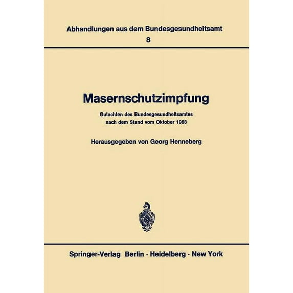 Abhandlungen Aus Dem Bundesgesundheitsam Masernschutzimpfung: Gutachten Des Bundesgesundheitsamtes Nach Dem Stand Vom Oktober 1968, Book 8, (Paperback)
