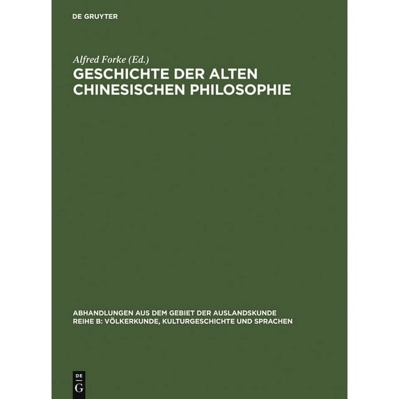 Abhandlungen Aus Dem Gebiet der Auslandskunde / Reihe B: Völ: Geschichte der alten chinesischen Philosophie (Hardcover)