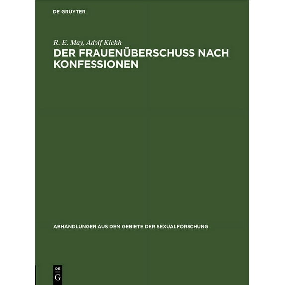 Abhandlungen Aus Dem Gebiete der Sexualf Der Frauenüberschuà Nach Konfessionen: Beiträge Zum "Zahlenverhältnisse Der Geschlechter", Book 1, (Hardcover)