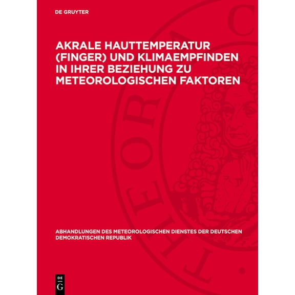 Abhandlungen Des Meteorologischen Dienst Akrale Hauttemperatur (Finger) Und Klimaempfinden in Ihrer Beziehung Zu Meteorologischen Faktoren, Book 41, (Hardcover)