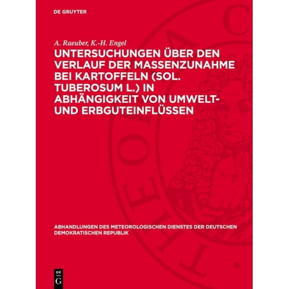 Abhandlungen Des Meteorologischen Dienst Untersuchungen Ãber Den Verlauf Der Massenzunahme Bei Kartoffeln (Sol. Tuberosum L.) in Abhängigkeit Von Umwelt- Und Erb, Book 76, (Hardcover)