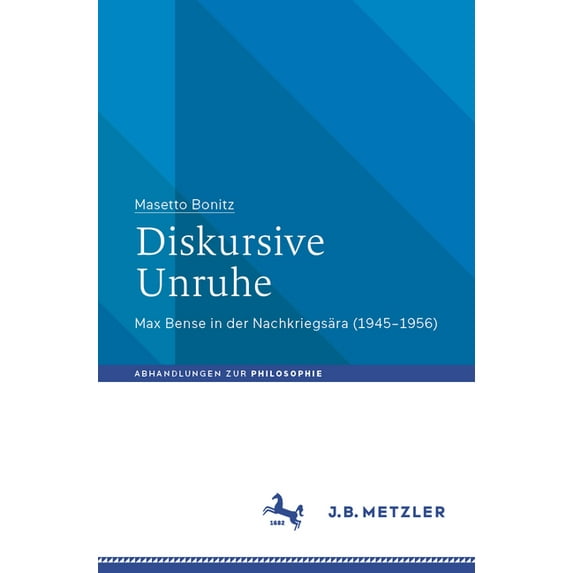 Abhandlungen Zur Philosophie Diskursive Unruhe: Max Bense in Der Nachkriegsära (1945-1956), (Paperback)