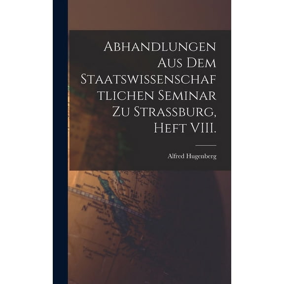 Abhandlungen aus dem staatswissenschaftlichen Seminar zu Strassburg, Heft VIII. (Hardcover)