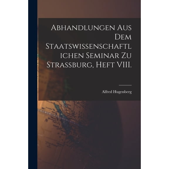 Abhandlungen aus dem staatswissenschaftlichen Seminar zu Strassburg, Heft VIII. (Paperback)