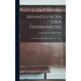 thumbnail image 1 of Abhandlungen Ã¼ber Thermometrie: Von Fahrenheit, RÃ©aumur, Celsius, (1724, 1730 ..., (Hardcover), 1 of 1