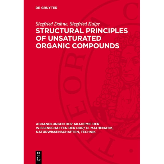 Abhandlungen der Akademie der Wissenscha Structural Principles of Unsaturated Organic Compounds: With Special Reference to X-Ray Structure Analyses of Coloured S, Book 1977, (Hardcover)