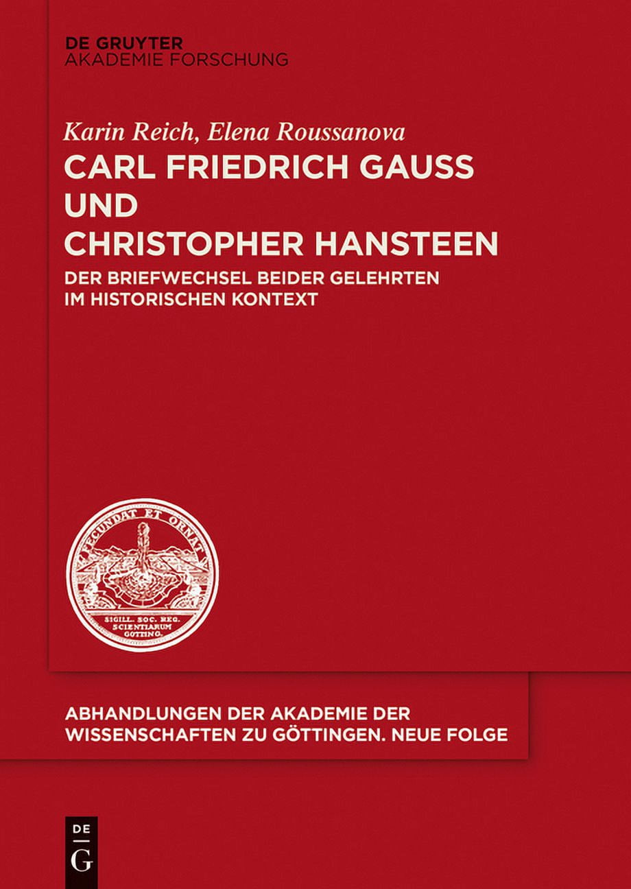 Abhandlungen der Akademie der Wissenscha Carl Friedrich GauÃ Und Christopher Hansteen: Der Briefwechsel Beider Gelehrten Im Historischen Kontext, Book 35, (Hardcover)