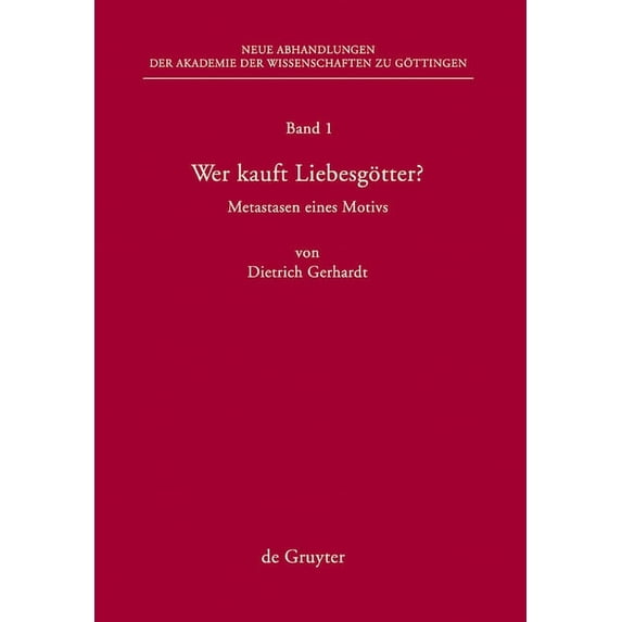 Abhandlungen der Akademie der Wissenscha Wer Kauft Liebesgötter?: Metastasen Eines Motivs, Book 1, (Hardcover)