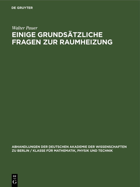 Abhandlungen der Deutschen Akademie der Wissenschaften Zu Berlin / Klasse Fr Sprachen, Literatur Un: Einige Grundstzliche Fragen Zur Raumheizung: Wrmeversorgungsanlagen Der Technischen Hochschule D