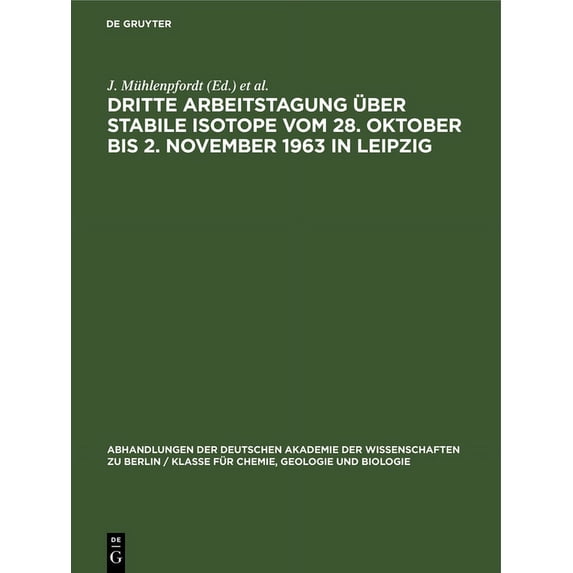 Abhandlungen der Deutschen Akademie der Dritte Arbeitstagung Ãber Stabile Isotope Vom 28. Oktober Bis 2. November 1963 in Leipzig: Tagungsbericht, Book 1964, (Hardcover)