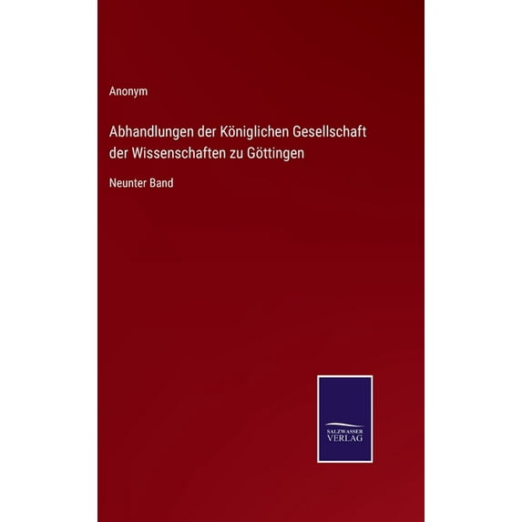 Abhandlungen der Königlichen Gesellschaft der Wissenschaften zu Göttingen: Neunter Band (Hardcover)