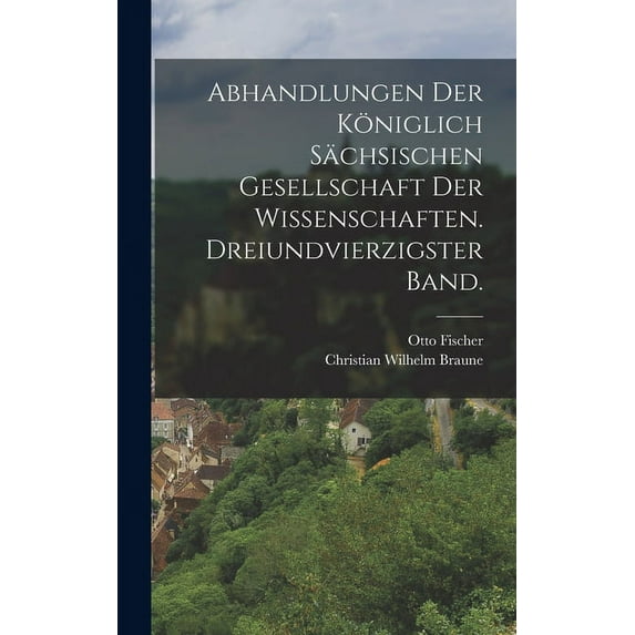 Abhandlungen der königlich sächsischen Gesellschaft der Wissenschaften. Dreiundvierzigster Band. (Hardcover)