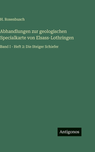 Abhandlungen zur geologischen Specialkarte von Elsass-Lothringen: Band I - Heft 2: Die Steiger Schiefer, (Hardcover)