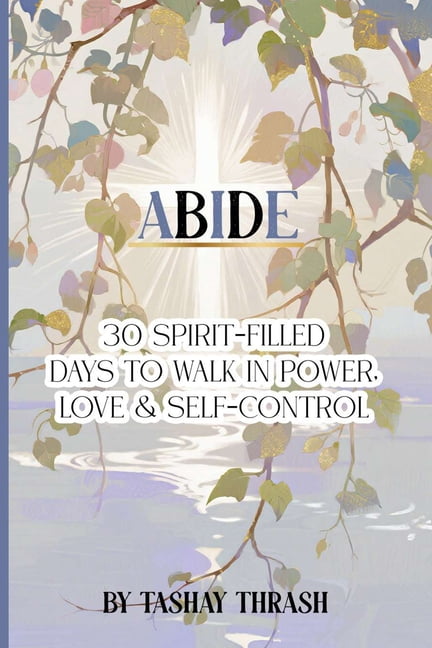 Abide: 30 Spirit Filled Days to Walk In Power, Love & Self-Control, (Paperback)