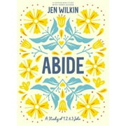 Abide - Bible Study Book with Video Access A Study of 1, 2, and 3 John, Paperback