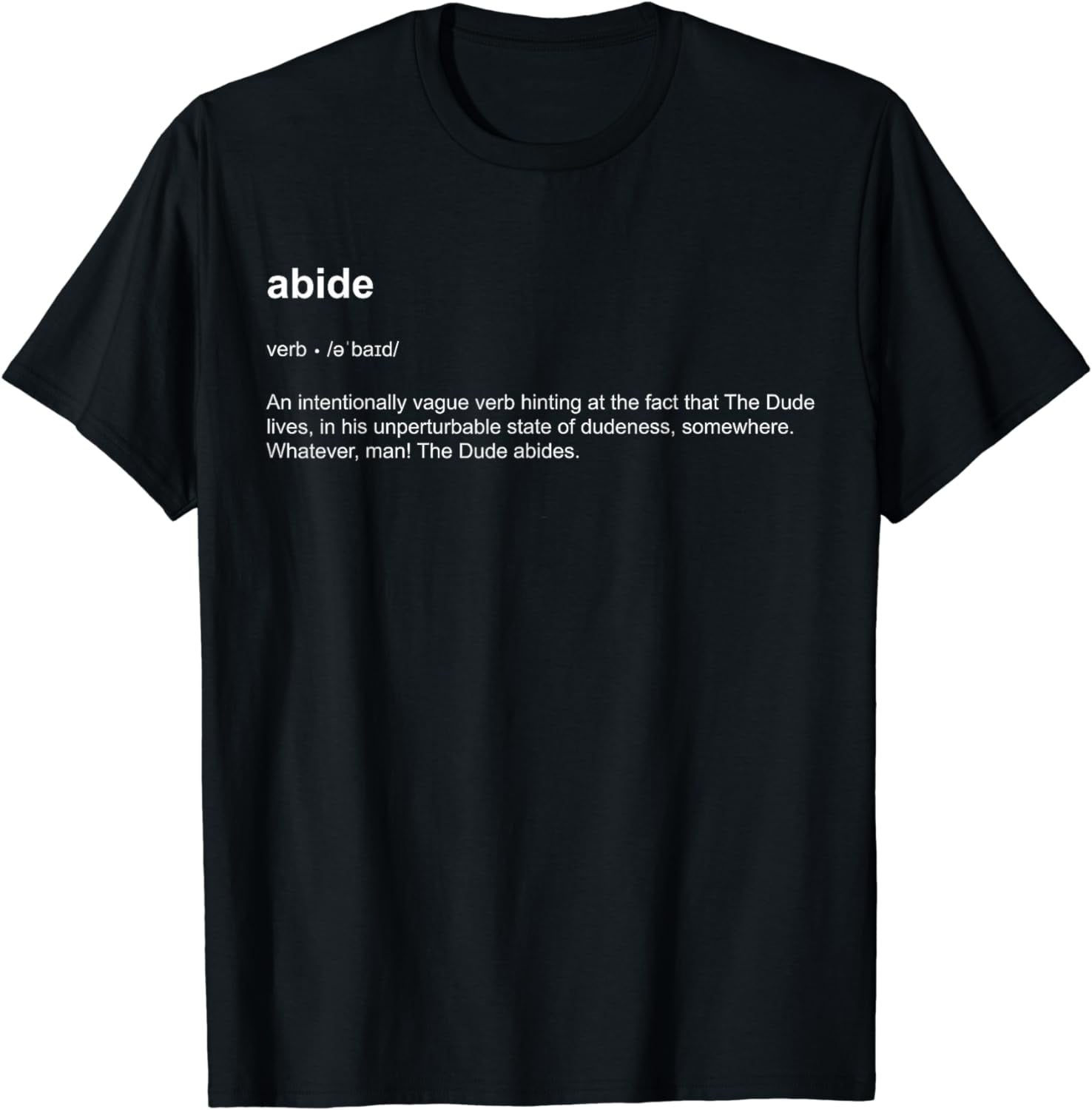 Abide, The Dude Philosophy Dictionary Definition T Shirt